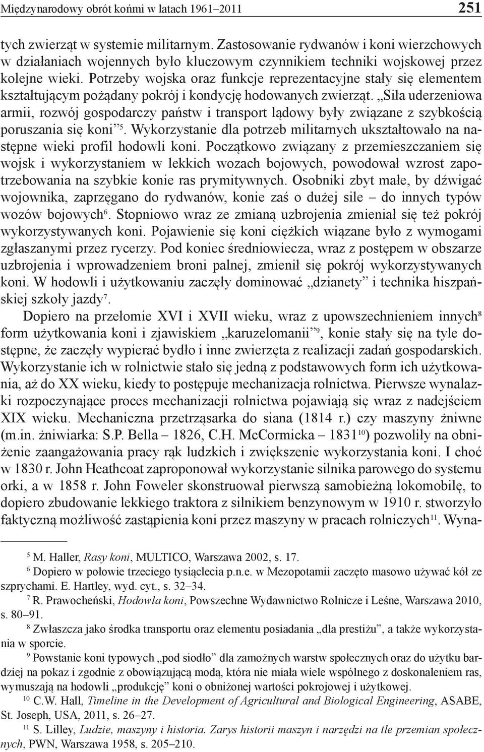 Potrzeby wojska oraz funkcje reprezentacyjne stały się elementem kształtującym pożądany pokrój i kondycję hodowanych zwierząt.