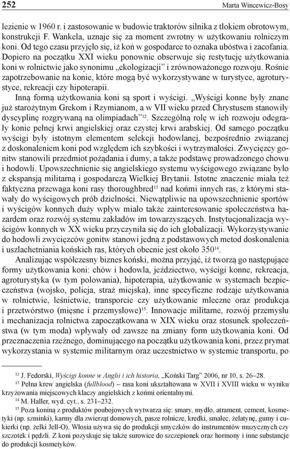 Dopiero na początku XXI wieku ponownie obserwuje się restytucję użytkowania koni w rolnictwie jako synonimu ekologizacji i zrównoważonego rozwoju.