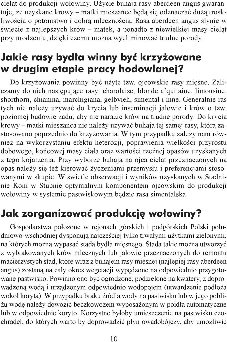 Jakie rasy bydła winny być krzyżowane w drugim etapie pracy hodowlanej? Do krzyżowania powinny być użyte tzw. ojcowskie rasy mięsne.
