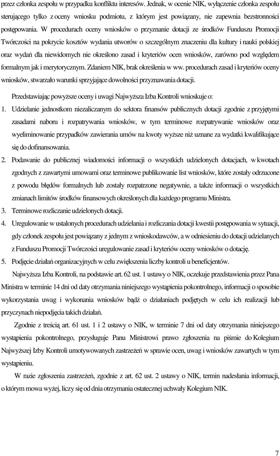 W procedurach oceny wniosków o przyznanie dotacji ze środków Funduszu Promocji Twórczości na pokrycie kosztów wydania utworów o szczególnym znaczeniu dla kultury i nauki polskiej oraz wydań dla