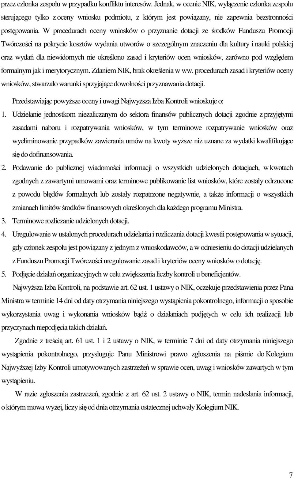 W procedurach oceny wniosków o przyznanie dotacji ze środków Funduszu Promocji Twórczości na pokrycie kosztów wydania utworów o szczególnym znaczeniu dla kultury i nauki polskiej oraz wydań dla