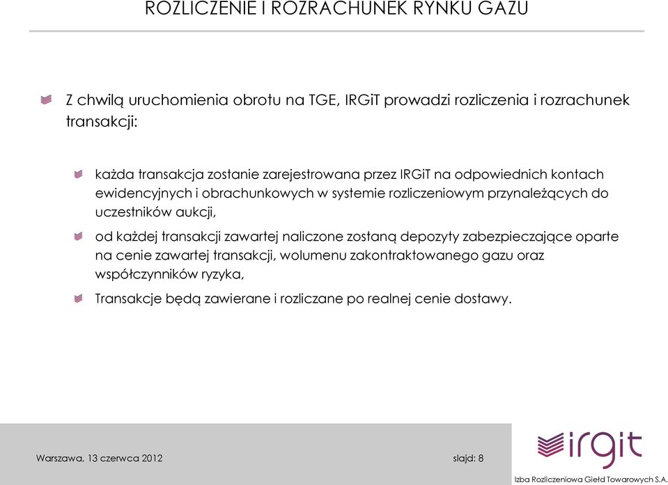 przynależących do uczestników aukcji, od każdej transakcji zawartej naliczone zostaną depozyty zabezpieczające oparte na cenie zawartej