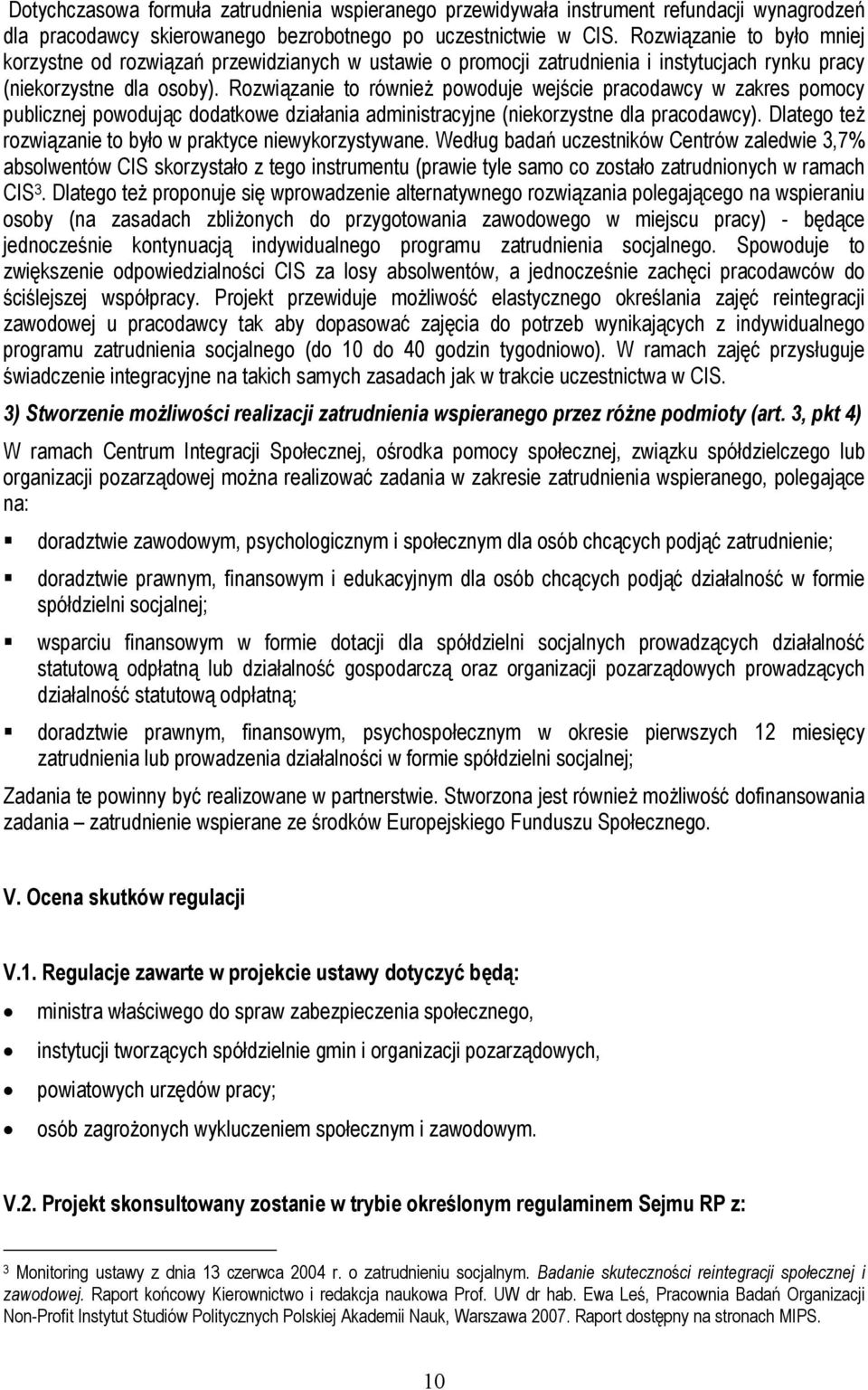 Rozwiązanie to również powoduje wejście pracodawcy w zakres pomocy publicznej powodując dodatkowe działania administracyjne (niekorzystne dla pracodawcy).