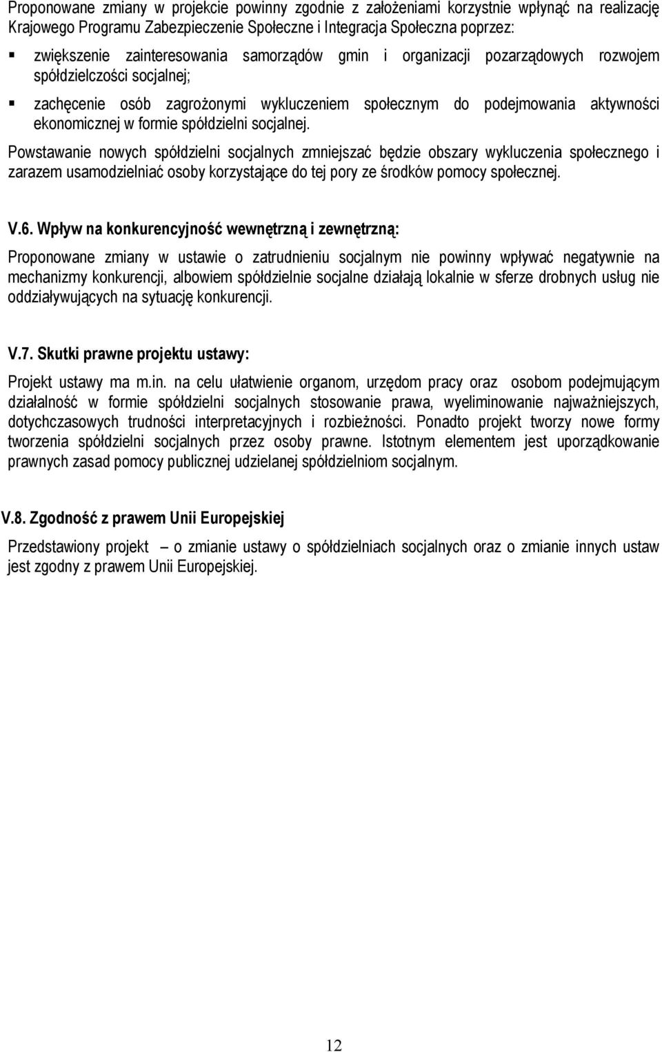 socjalnej. Powstawanie nowych spółdzielni socjalnych zmniejszać będzie obszary wykluczenia społecznego i zarazem usamodzielniać osoby korzystające do tej pory ze środków pomocy społecznej. V.6.