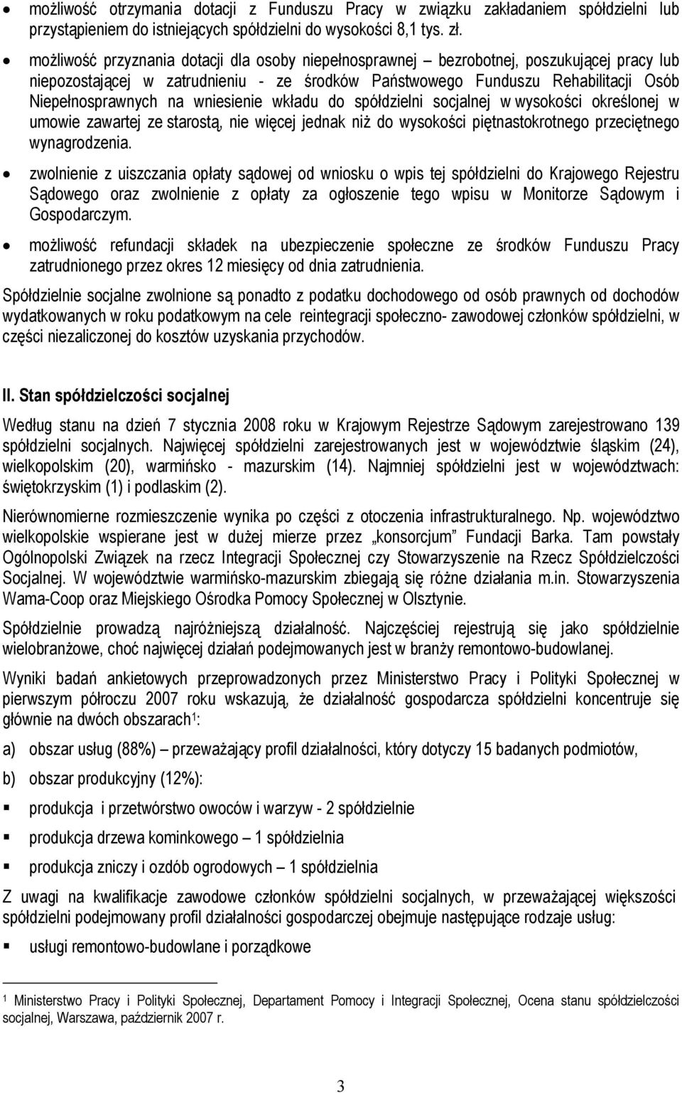 wniesienie wkładu do spółdzielni socjalnej w wysokości określonej w umowie zawartej ze starostą, nie więcej jednak niż do wysokości piętnastokrotnego przeciętnego wynagrodzenia.