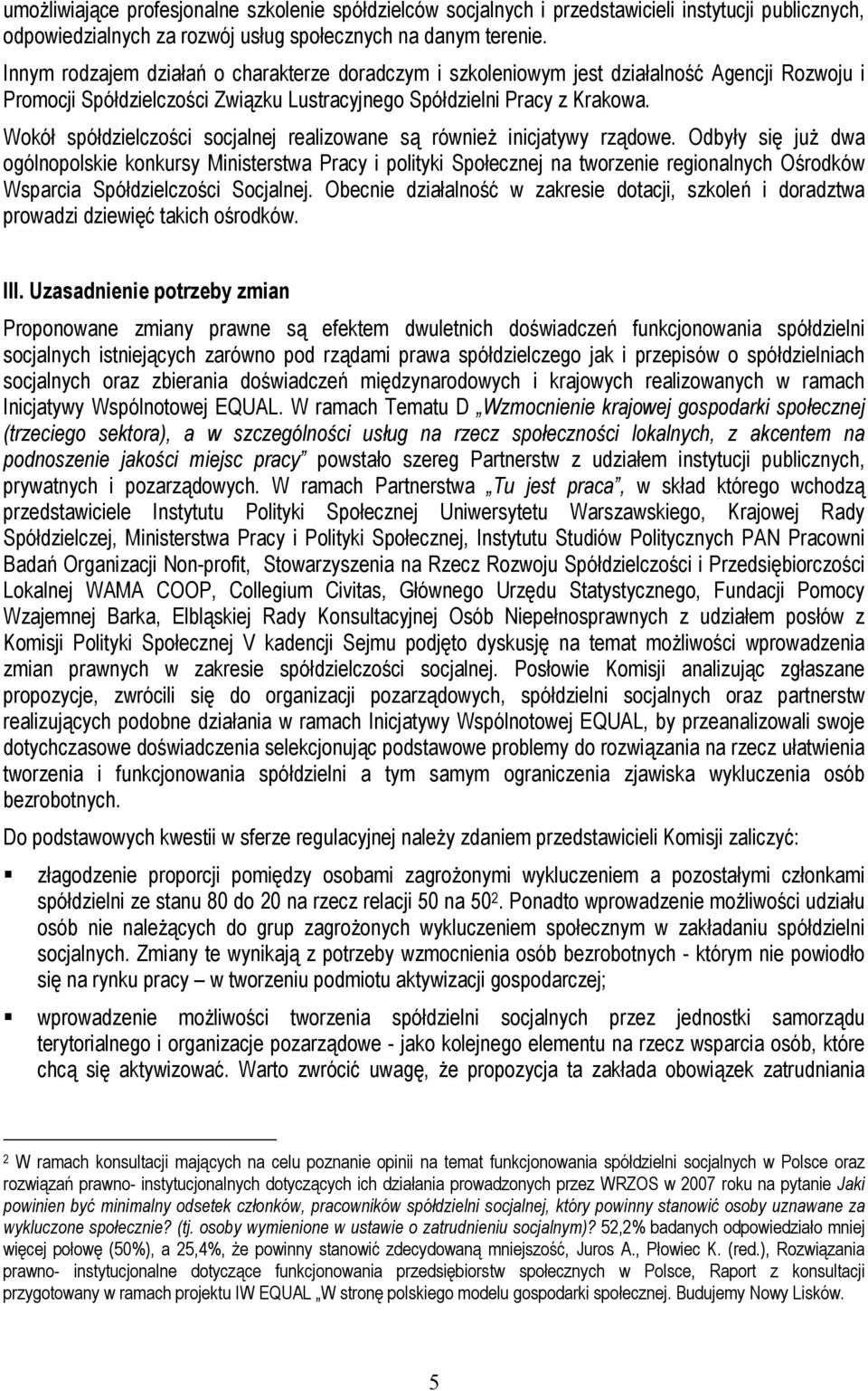 Wokół spółdzielczości socjalnej realizowane są również inicjatywy rządowe.