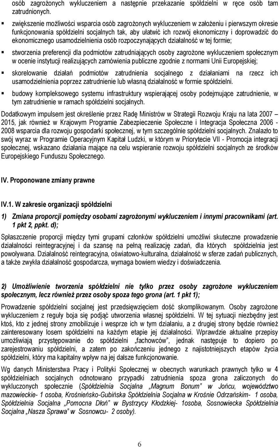 ekonomicznego usamodzielnienia osób rozpoczynających działalność w tej formie; stworzenia preferencji dla podmiotów zatrudniających osoby zagrożone wykluczeniem społecznym w ocenie instytucji