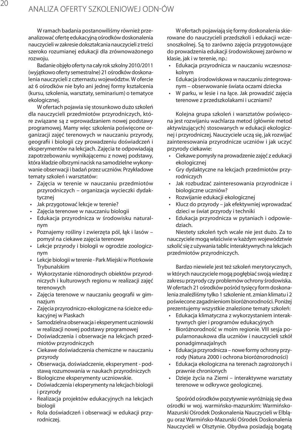 W ofercie aż 6 ośrodków nie było ani jednej formy kształcenia (kursu, szkolenia, warsztaty, seminarium) o tematyce ekologicznej.