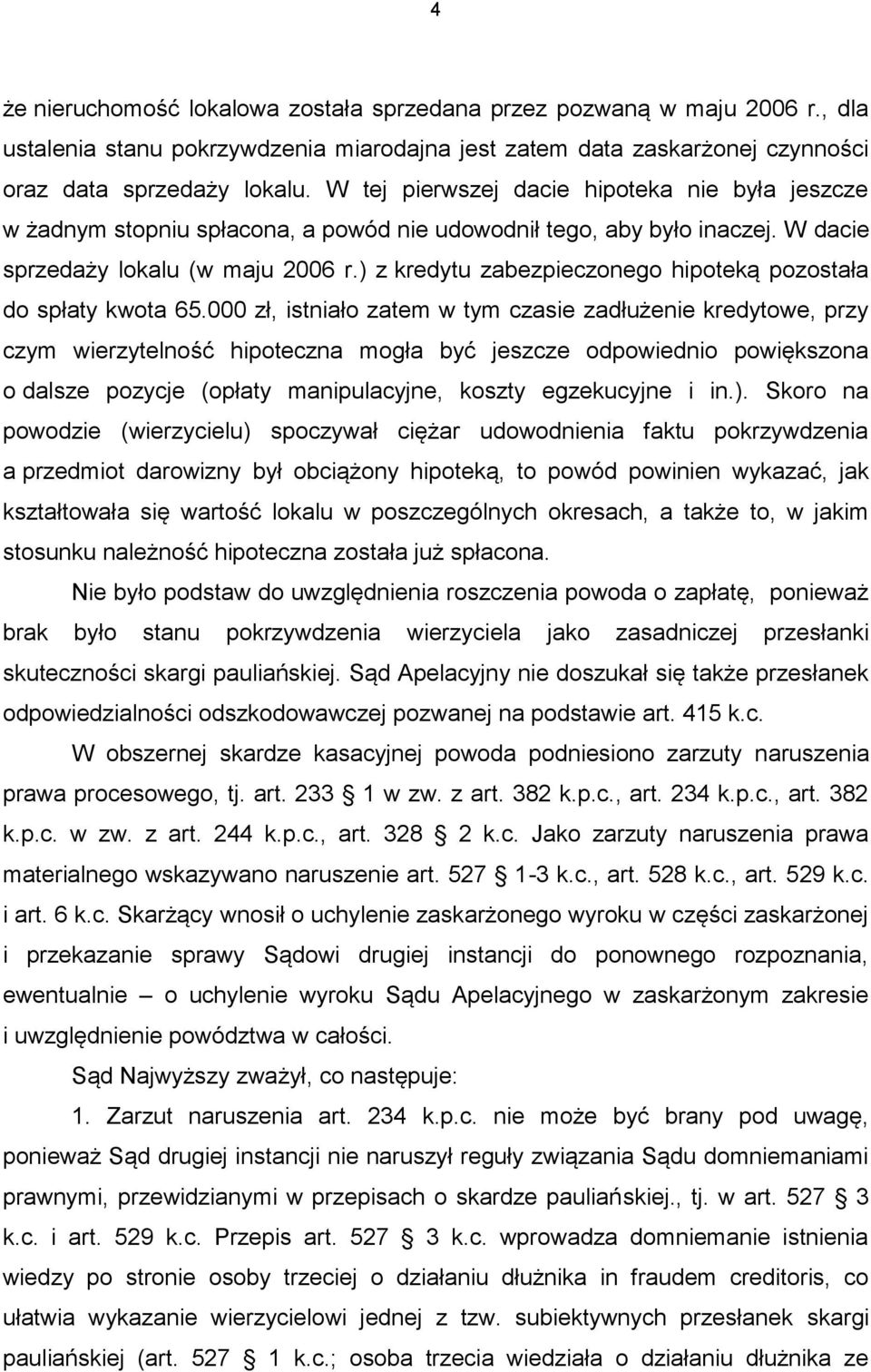 ) z kredytu zabezpieczonego hipoteką pozostała do spłaty kwota 65.