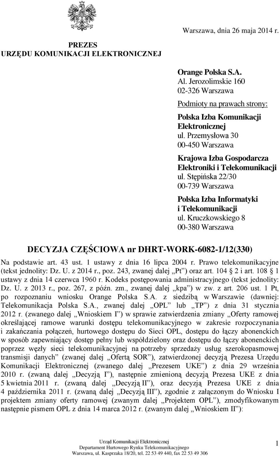 Kruczkowskiego 8 00-380 Warszawa DECYZJA CZĘŚCIOWA nr DHRT-WORK-6082-1/12(330) Na podstawie art. 43 ust. 1 ustawy z dnia 16 lipca 2004 r. Prawo telekomunikacyjne (tekst jednolity: Dz. U. z 2014 r.