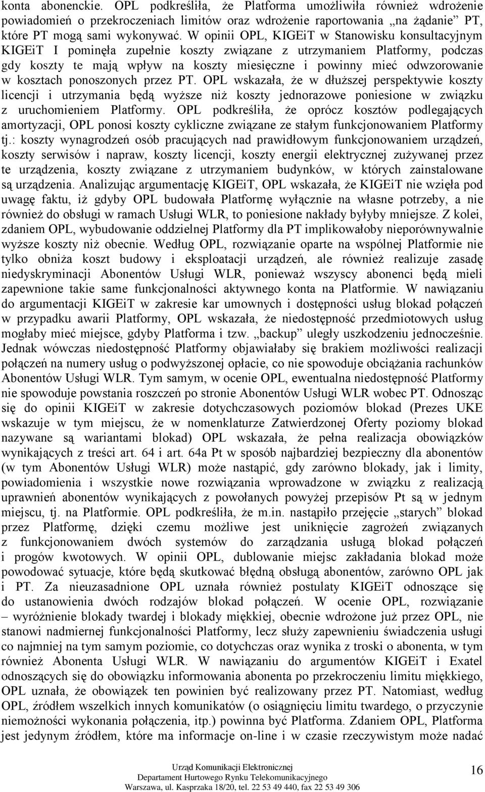 w kosztach ponoszonych przez PT. OPL wskazała, że w dłuższej perspektywie koszty licencji i utrzymania będą wyższe niż koszty jednorazowe poniesione w związku z uruchomieniem Platformy.