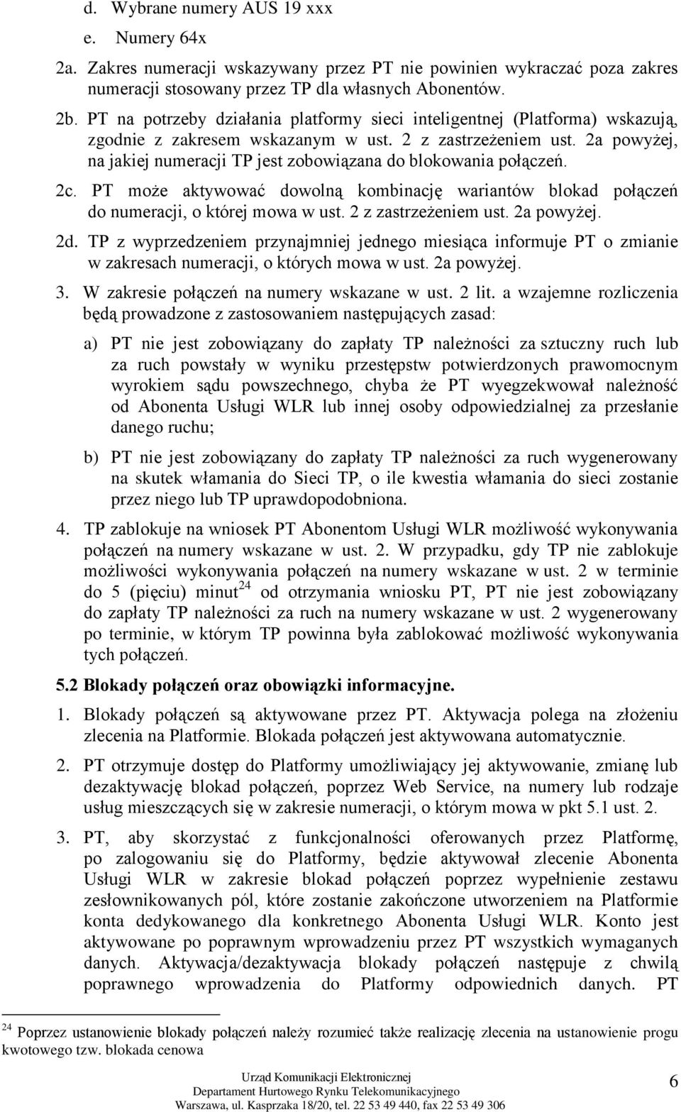 2a powyżej, na jakiej numeracji TP jest zobowiązana do blokowania połączeń. 2c. PT może aktywować dowolną kombinację wariantów blokad połączeń do numeracji, o której mowa w ust. 2 z zastrzeżeniem ust.