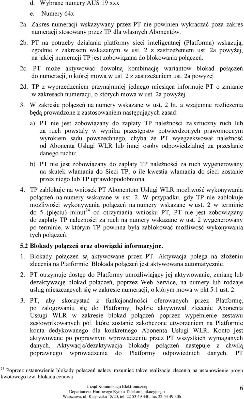 2a powyżej, na jakiej numeracji TP jest zobowiązana do blokowania połączeń. 2c. PT może aktywować dowolną kombinację wariantów blokad połączeń do numeracji, o której mowa w ust. 2 z zastrzeżeniem ust.