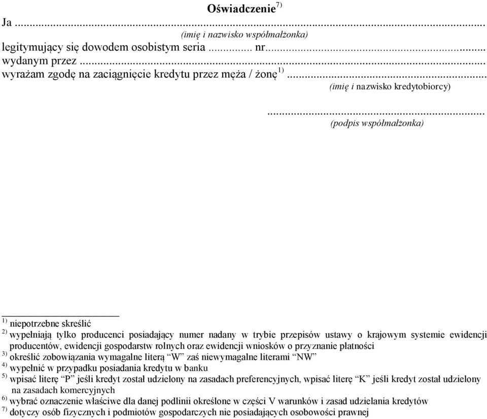 .. (podpis współmałżonka) 1) niepotrzebne skreślić 2) wypełniają tylko producenci posiadający numer nadany w trybie przepisów ustawy o krajowym systemie ewidencji producentów, ewidencji gospodarstw