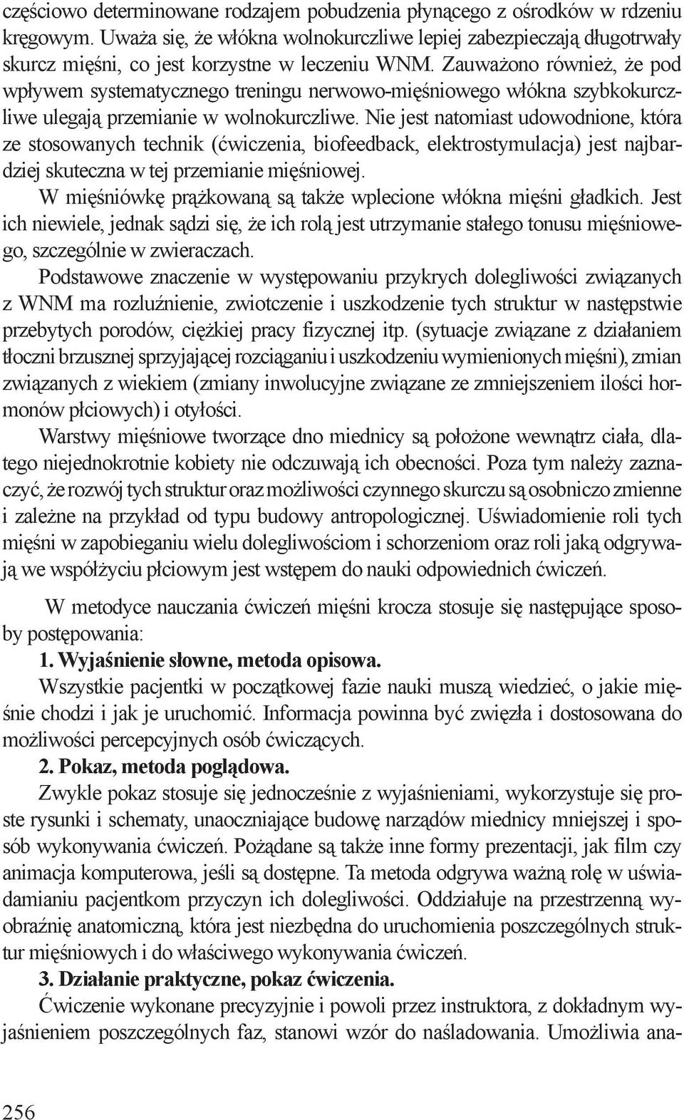 Zauważono również, że pod wpływem systematycznego treningu nerwowo-mięśniowego włókna szybkokurczliwe ulegają przemianie w wolnokurczliwe.