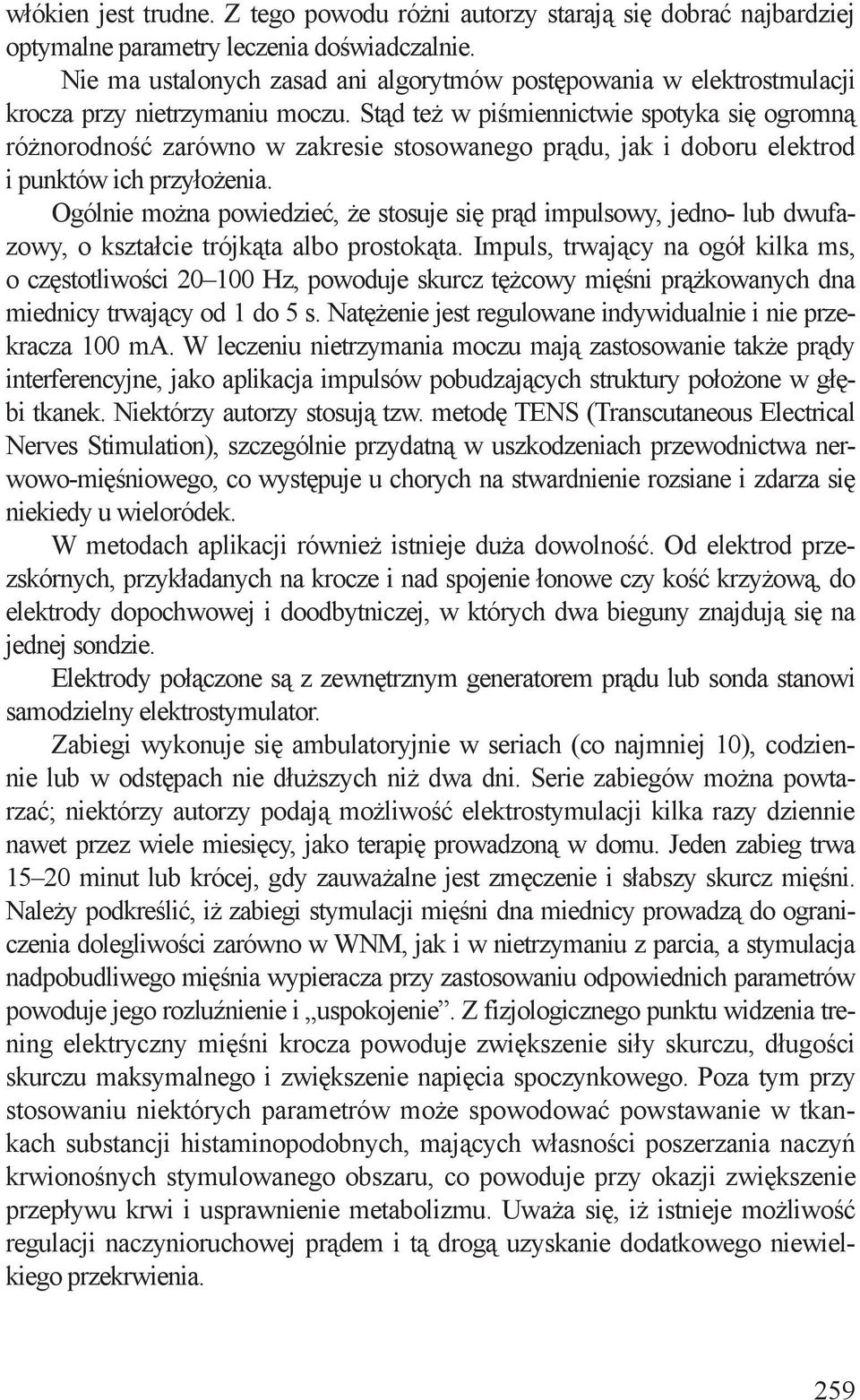 Stąd też w piśmiennictwie spotyka się ogromną różnorodność zarówno w zakresie stosowanego prądu, jak i doboru elektrod i punktów ich przyłożenia.