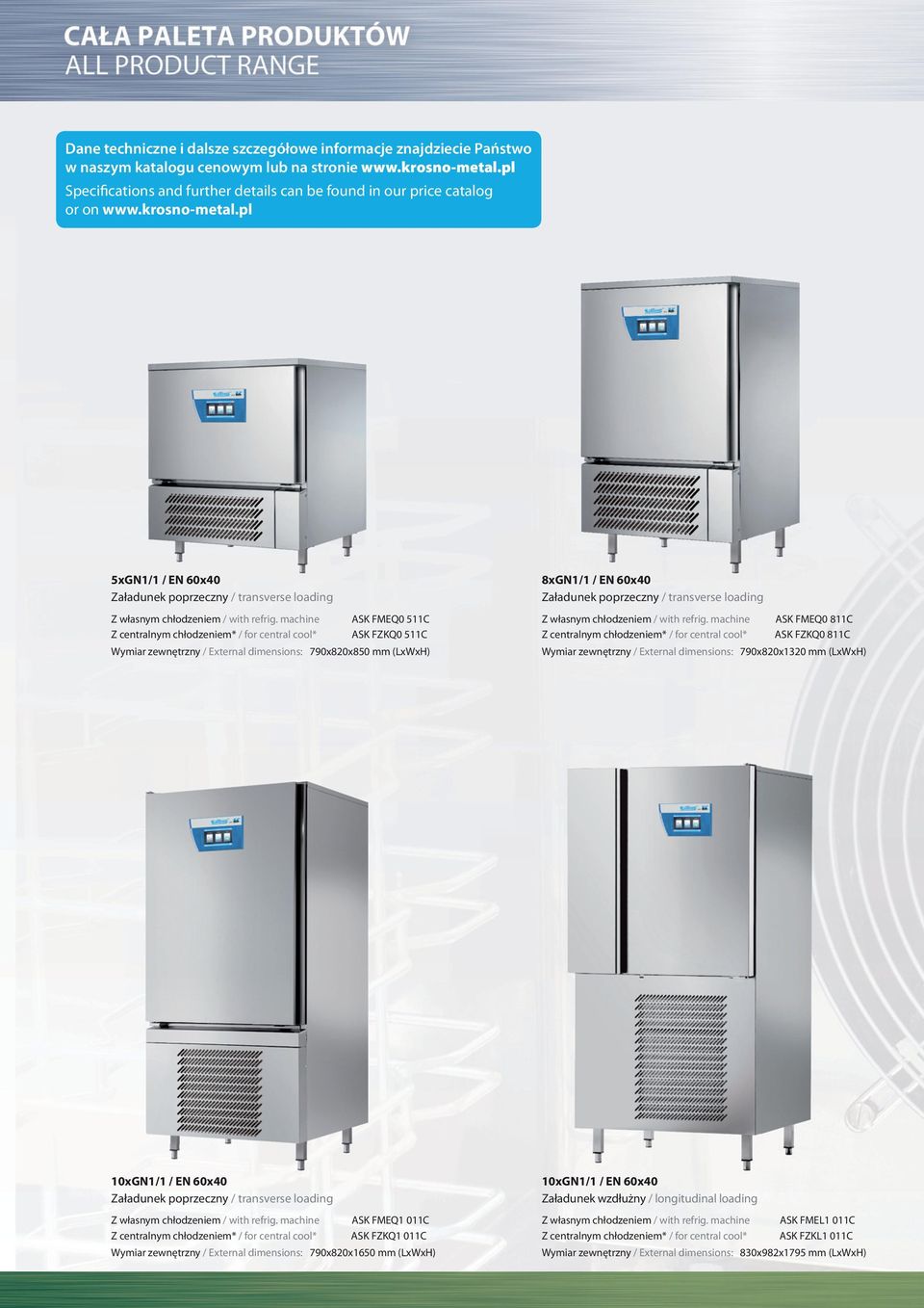 machine ASK FMEQ0 511C Z centralnym chłodzeniem* / for central cool* ASK FZKQ0 511C Wymiar zewnętrzny / External dimensions: 790x820x850 mm (LxWxH) 8xGN1/1 / EN 60x40 Z własnym chłodzeniem / with