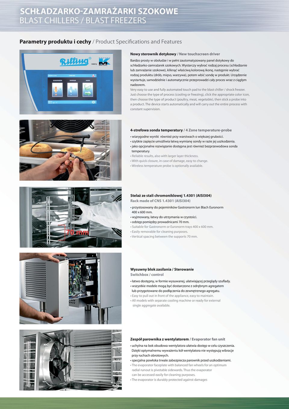 Wystarczy wybrać rodzaj procesu (schładzanie lub zamrażanie szokowe), kliknąć właściwą kolorową ikonę, następnie wybrać rodzaj produktu (drób, mięso, warzywa), potem wbić sondę w produkt.