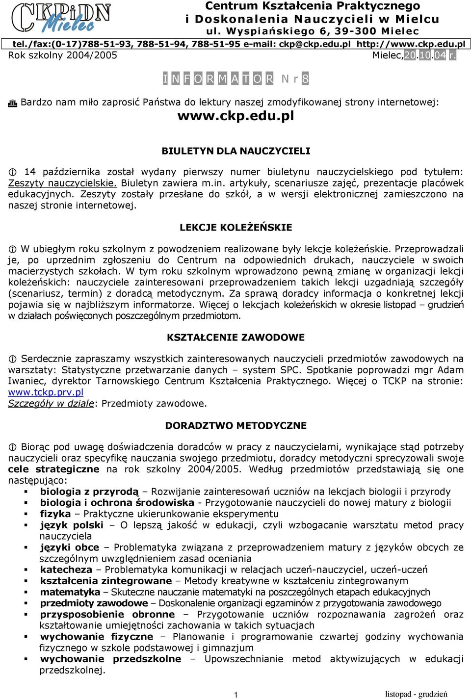 pl BIULETYN DLA NAUCZYCIELI 4 października został wydany pierwszy numer biuletynu nauczycielskiego pod tytułem: Zeszyty nauczycielskie. Biuletyn zawiera m.in.
