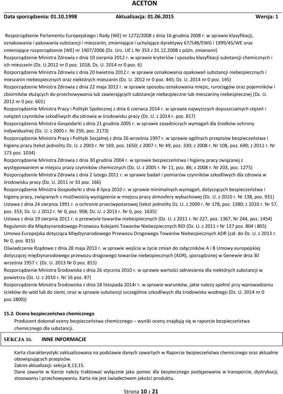 UE L Nr 353 z 31.12.2008 z późn. zmianami) Rozporządzenie Ministra Zdrowia z dnia 10 sierpnia 2012 r. w sprawie kryteriów i sposobu klasyfikacji substancji chemicznych i ich mieszanin (Dz. U.