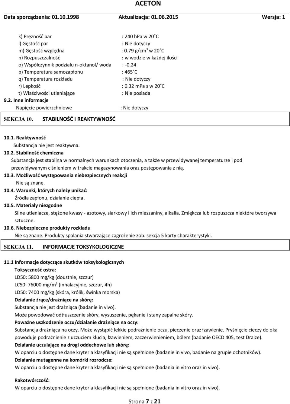 STABILNOŚĆ I REAKTYWNOŚĆ 10.1. Reaktywność Substancja nie jest reaktywna. 10.2.