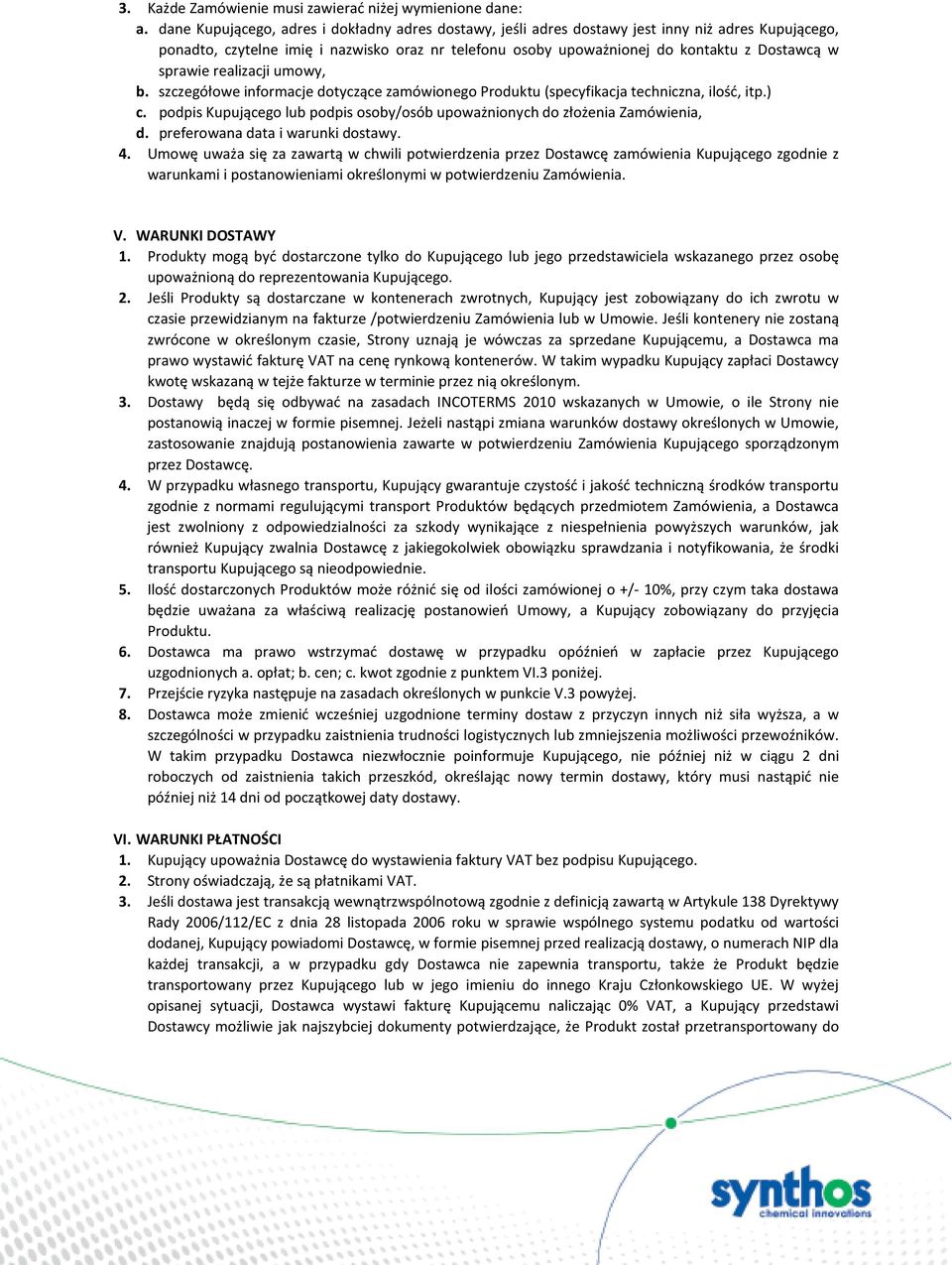 sprawie realizacji umowy, b. szczegółowe informacje dotyczące zamówionego Produktu (specyfikacja techniczna, ilość, itp.) c.