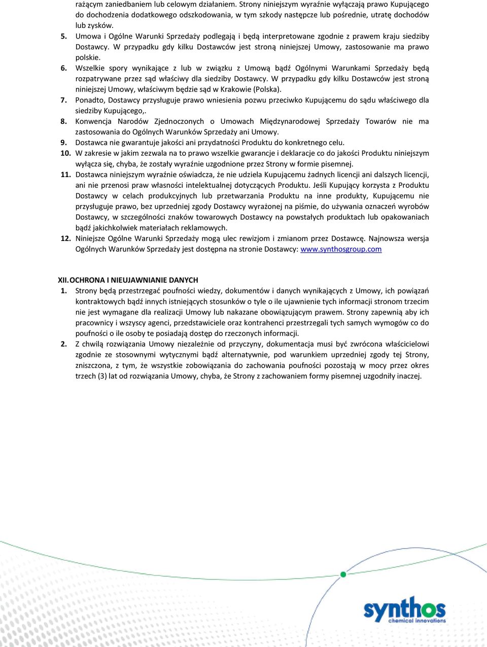 Umowa i Ogólne Warunki Sprzedaży podlegają i będą interpretowane zgodnie z prawem kraju siedziby Dostawcy. W przypadku gdy kilku Dostawców jest stroną niniejszej Umowy, zastosowanie ma prawo polskie.