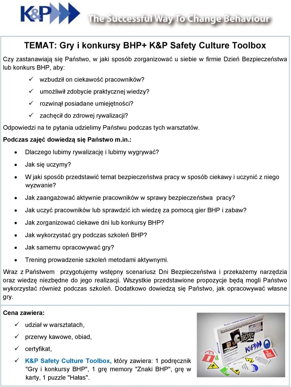 Podczas zajęć dowiedzą się Państwo m.in.: Dlaczego lubimy rywalizację i lubimy wygrywać? Jak się uczymy?