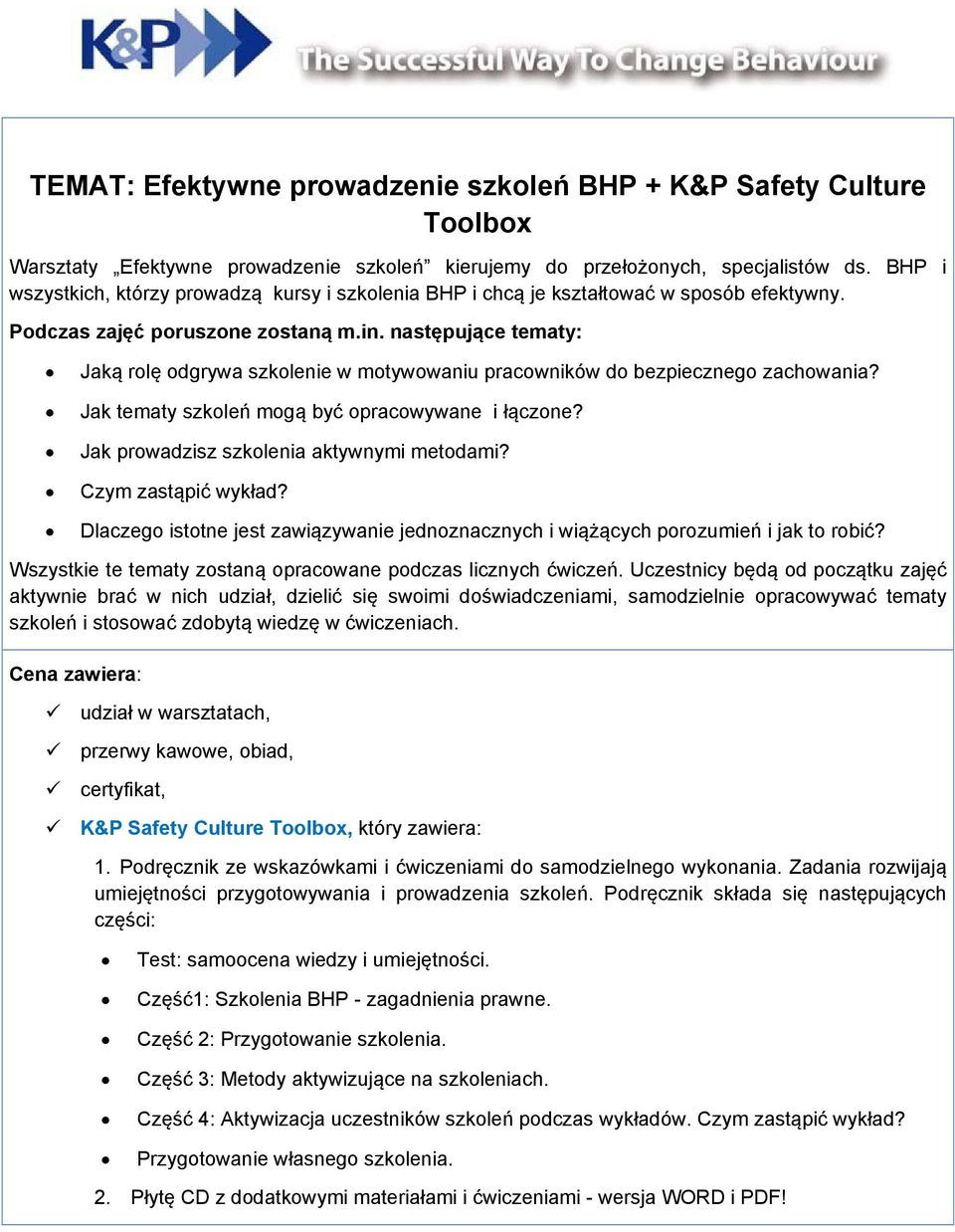 następujące tematy: Jaką rolę odgrywa szkolenie w motywowaniu pracowników do bezpiecznego zachowania? Jak tematy szkoleń mogą być opracowywane i łączone? Jak prowadzisz szkolenia aktywnymi metodami?