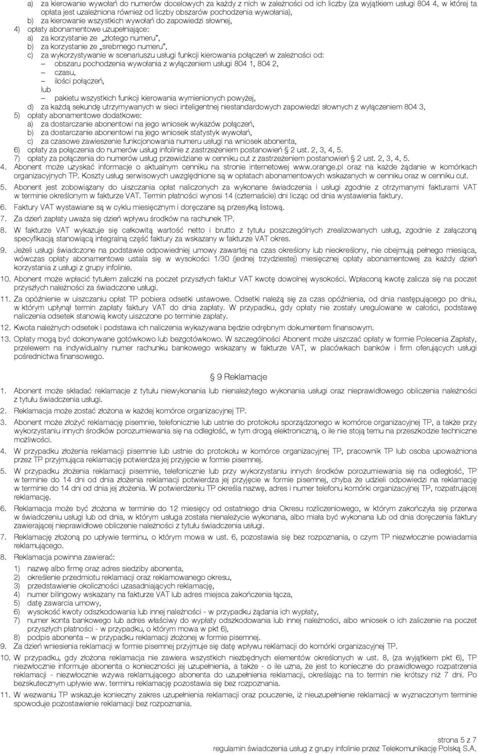 wykorzystywanie w scenariuszu usługi funkcji kierowania połączeń w zależności od: obszaru pochodzenia wywołania z wyłączeniem usługi 804 1, 804 2, czasu, ilości połączeń, lub pakietu wszystkich