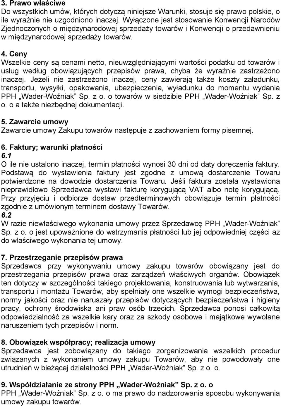 Ceny Wszelkie ceny są cenami netto, nieuwzględniającymi wartości podatku od towarów i usług według obowiązujących przepisów prawa, chyba że wyraźnie zastrzeżono inaczej.