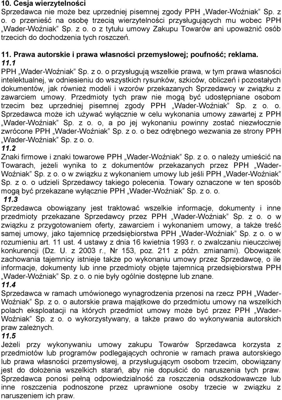 o przysługują wszelkie prawa, w tym prawa własności intelektualnej, w odniesieniu do wszystkich rysunków, szkiców, obliczeń i pozostałych dokumentów, jak również modeli i wzorów przekazanych