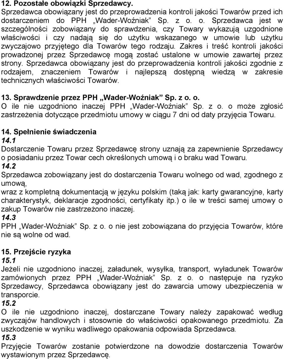 owiązany jest do przeprowadzenia kontroli jakości Towarów przed ich dostarczeniem do PPH Wader-Woźniak Sp. z o.