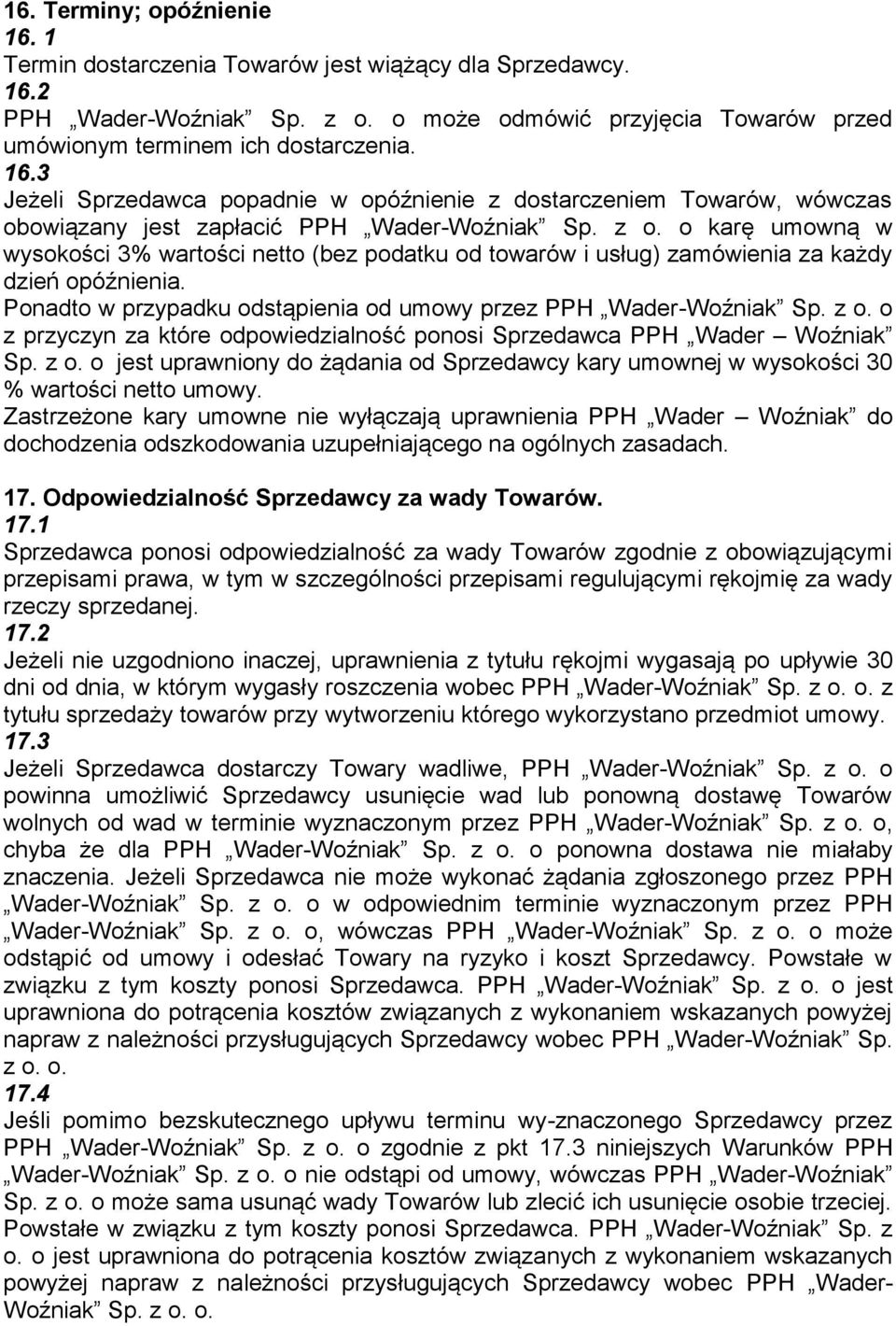 o z przyczyn za które odpowiedzialność ponosi Sprzedawca PPH Wader Woźniak Sp. z o. o jest uprawniony do żądania od Sprzedawcy kary umownej w wysokości 30 % wartości netto umowy.