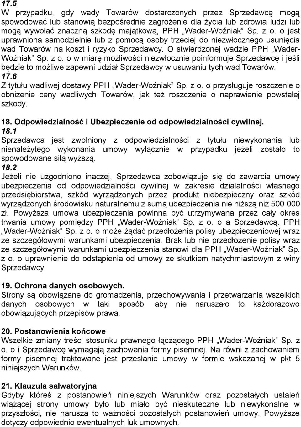 17.6 Z tytułu wadliwej dostawy PPH Wader-Woźniak Sp. z o. o przysługuje roszczenie o obniżenie ceny wadliwych Towarów, jak też roszczenie o naprawienie powstałej szkody. 18.