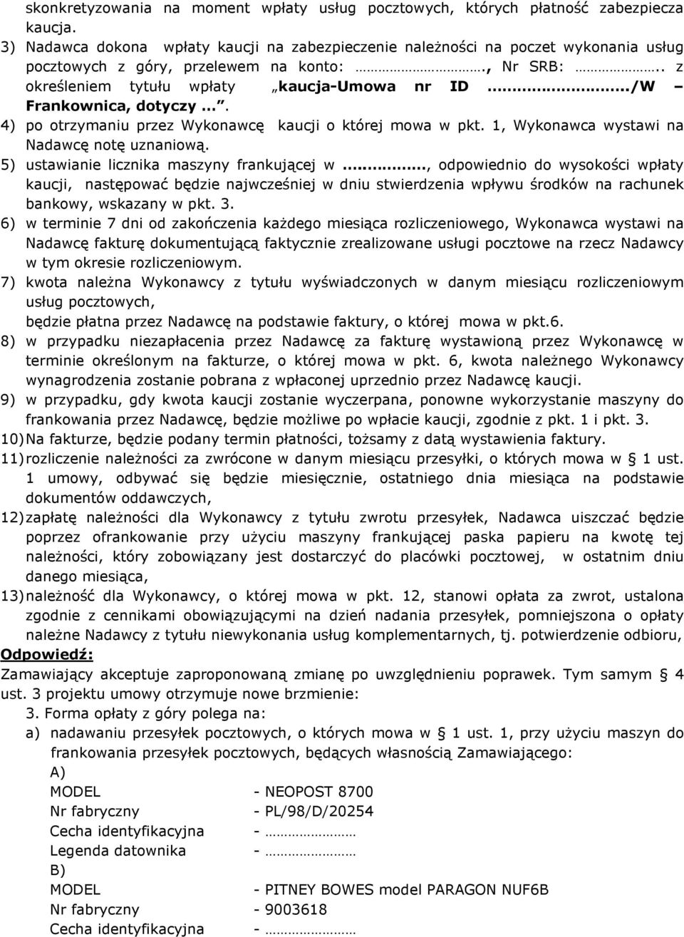 ./W Frankownica, dotyczy. 4) po otrzymaniu przez Wykonawcę kaucji o której mowa w pkt. 1, Wykonawca wystawi na Nadawcę notę uznaniową. 5) ustawianie licznika maszyny frankującej w.