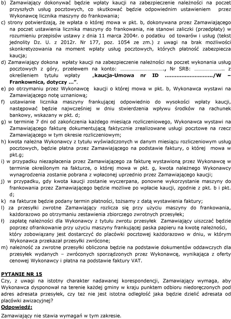 b, dokonywana przez Zamawiającego na poczet ustawienia licznika maszyny do frankowania, nie stanowi zaliczki (przedpłaty) w rozumieniu przepisów ustawy z dnia 11 marca 2004r.