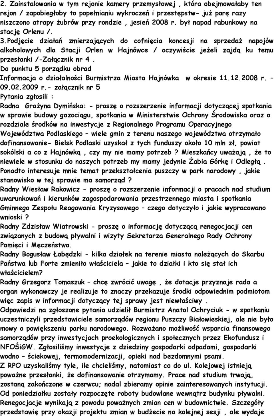 Podjęcie działań zmierzających do cofnięcia koncesji na sprzedaŝ napojów alkoholowych dla Stacji Orlen w Hajnówce / oczywiście jeŝeli zajdą ku temu przesłanki /-Załącznik nr 4.