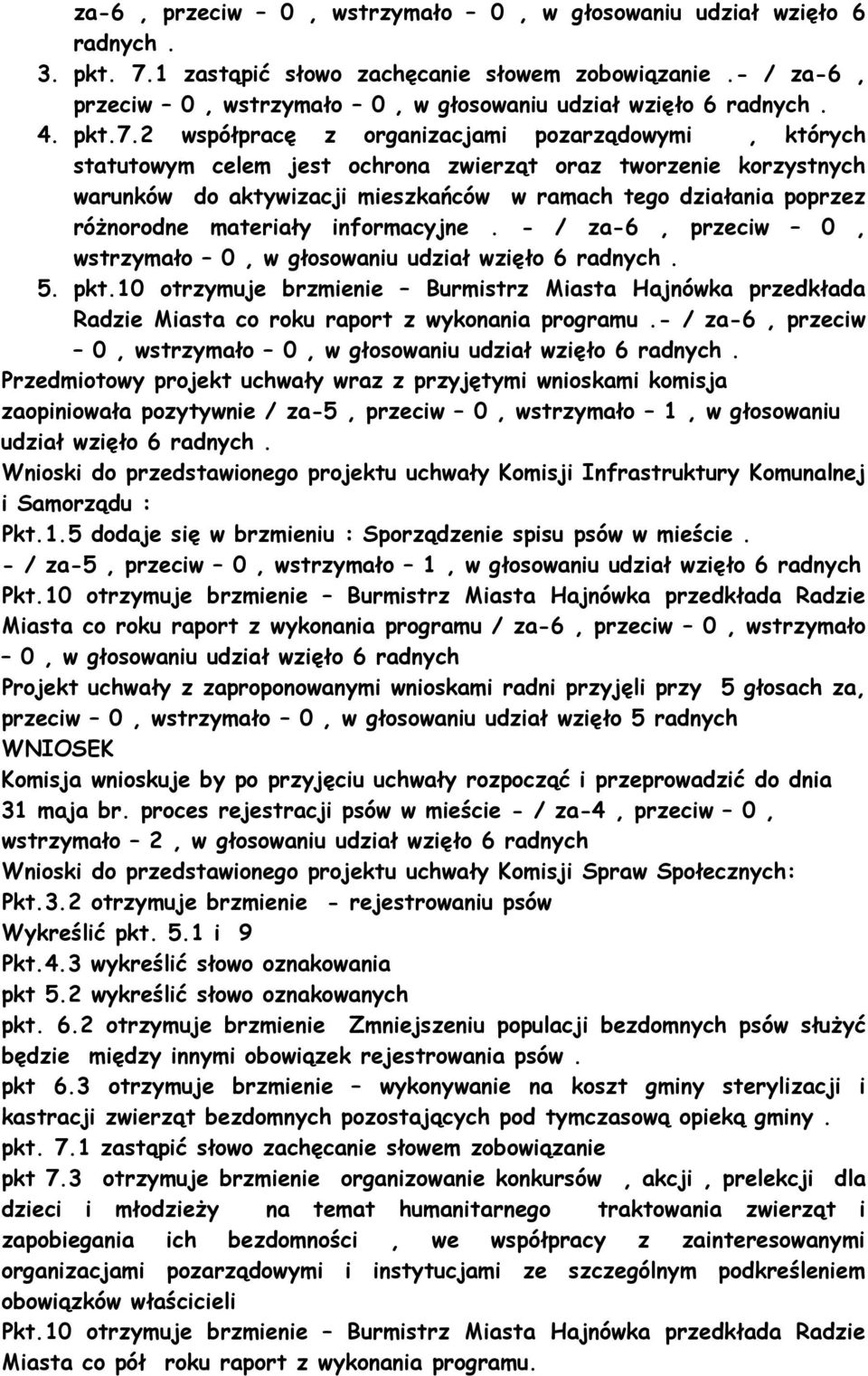 2 współpracę z organizacjami pozarządowymi, których statutowym celem jest ochrona zwierząt oraz tworzenie korzystnych warunków do aktywizacji mieszkańców w ramach tego działania poprzez róŝnorodne