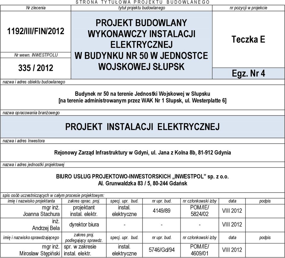 Nr 4 nazwa opracowania branżowego nazwa i adres Inwestora nazwa i adres jednostki projektowej Budynek nr 50 na terenie Jednostki Wojskowej w Słupsku [na terenie administrowanym przez WAK Nr 1 Słupsk,