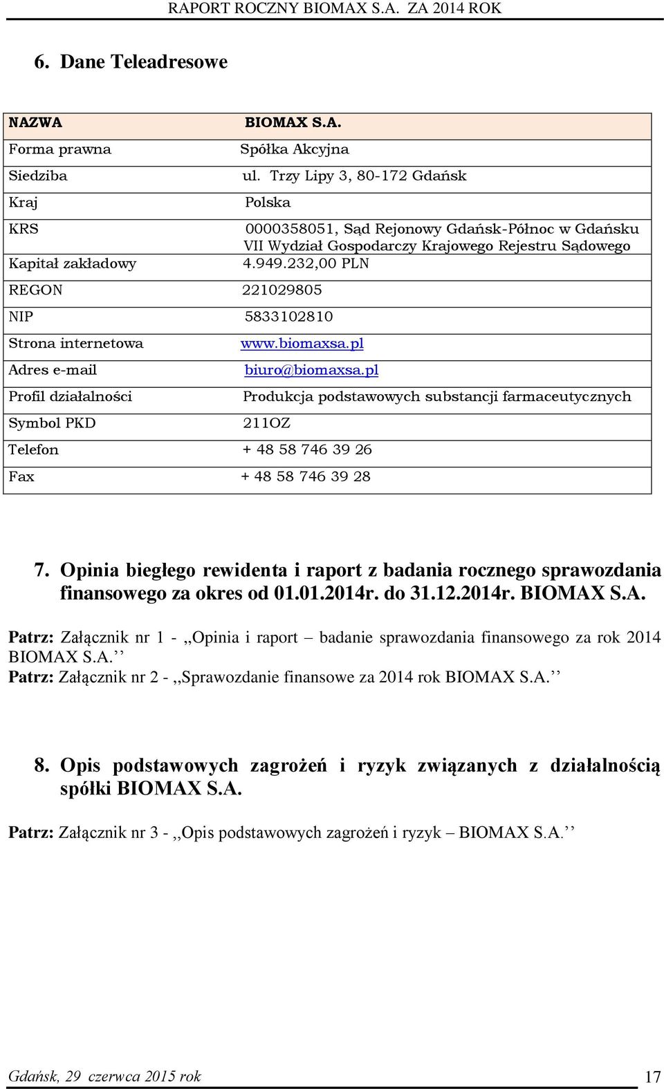 232,00 PLN REGON 221029805 NIP 5833102810 Strona internetowa www.biomaxsa.pl Adres e-mail biuro@biomaxsa.