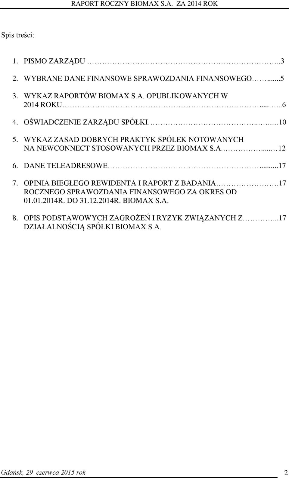 DANE TELEADRESOWE...17 7. OPINIA BIEGŁEGO REWIDENTA I RAPORT Z BADANIA.17 ROCZNEGO SPRAWOZDANIA FINANSOWEGO ZA OKRES OD 01.01.2014R. DO 31.12.