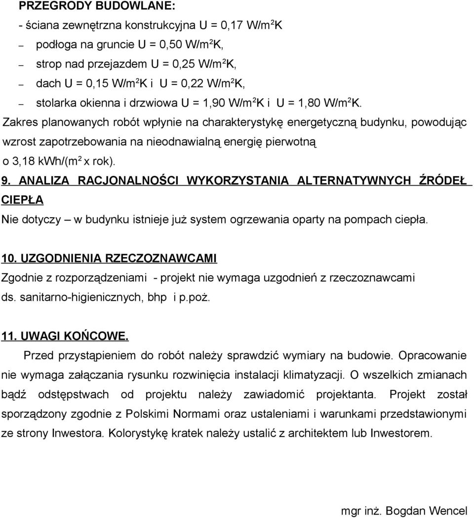 Zakres planowanych robót wpłynie na charakterystykę energetyczną budynku, powodując wzrost zapotrzebowania na nieodnawialną energię pierwotną o 3,18 kwh/(m 2 x rok). 9.
