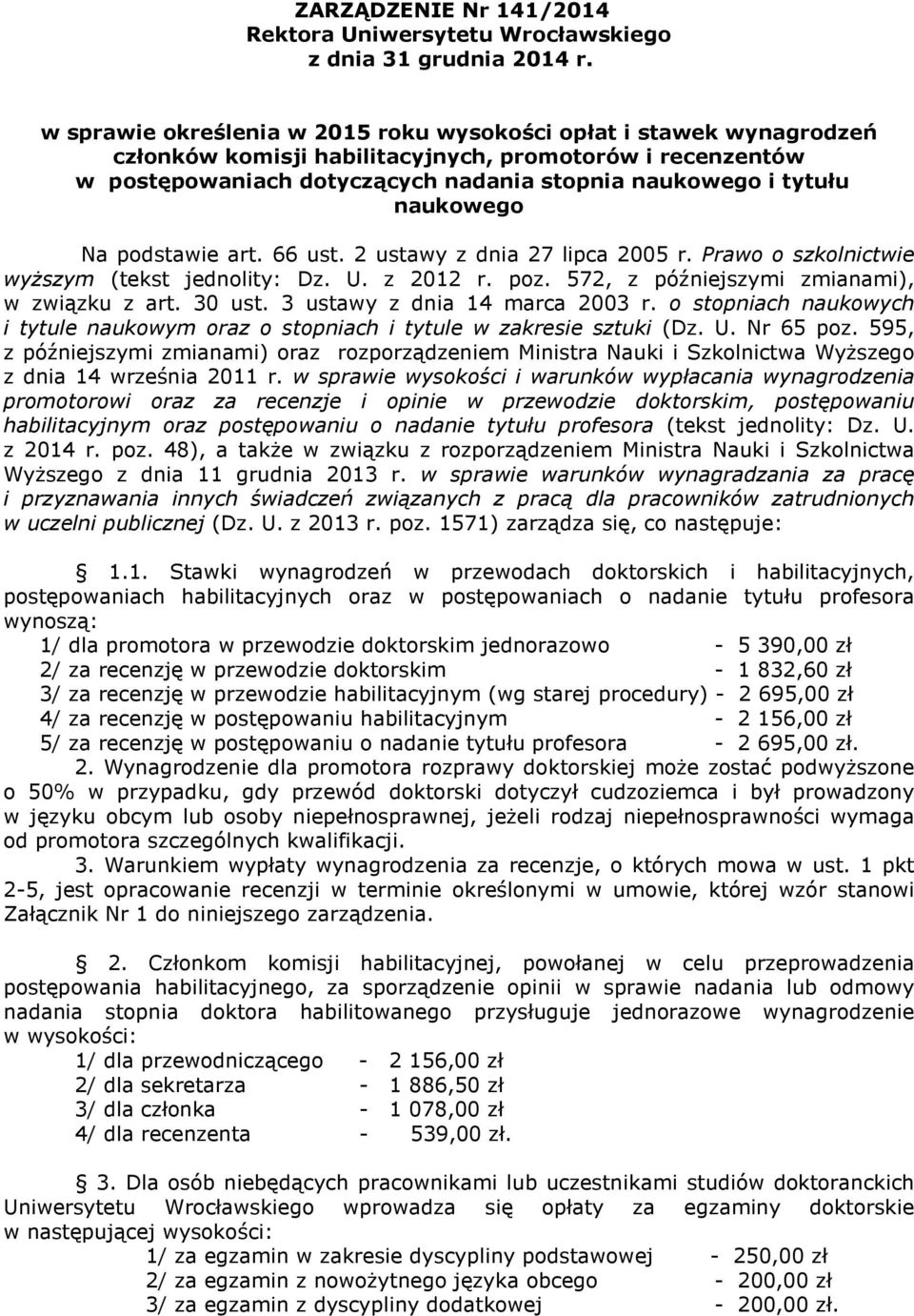 naukowego Na podstawie art. 66 ust. 2 ustawy z dnia 27 lipca 2005 r. Prawo o szkolnictwie wyższym (tekst jednolity: Dz. U. z 2012 r. poz. 572, z późniejszymi zmianami), w związku z art. 30 ust.