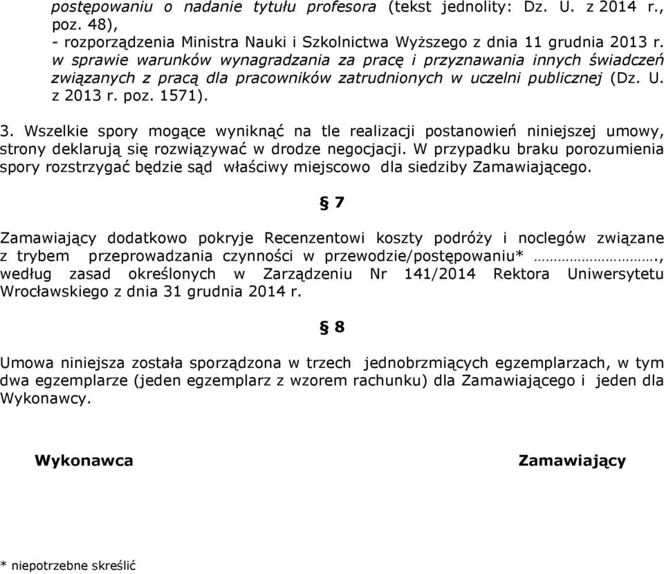 Wszelkie spory mogące wyniknąć na tle realizacji postanowień niniejszej umowy, strony deklarują się rozwiązywać w drodze negocjacji.