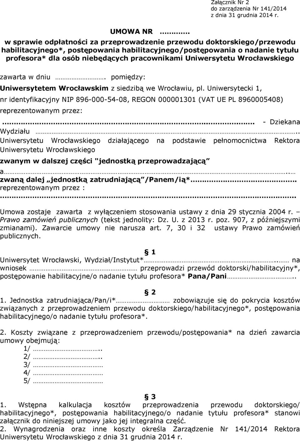 Uniwersytetu Wrocławskiego zawarta w dniu. pomiędzy: Uniwersytetem Wrocławskim z siedzibą we Wrocławiu, pl.