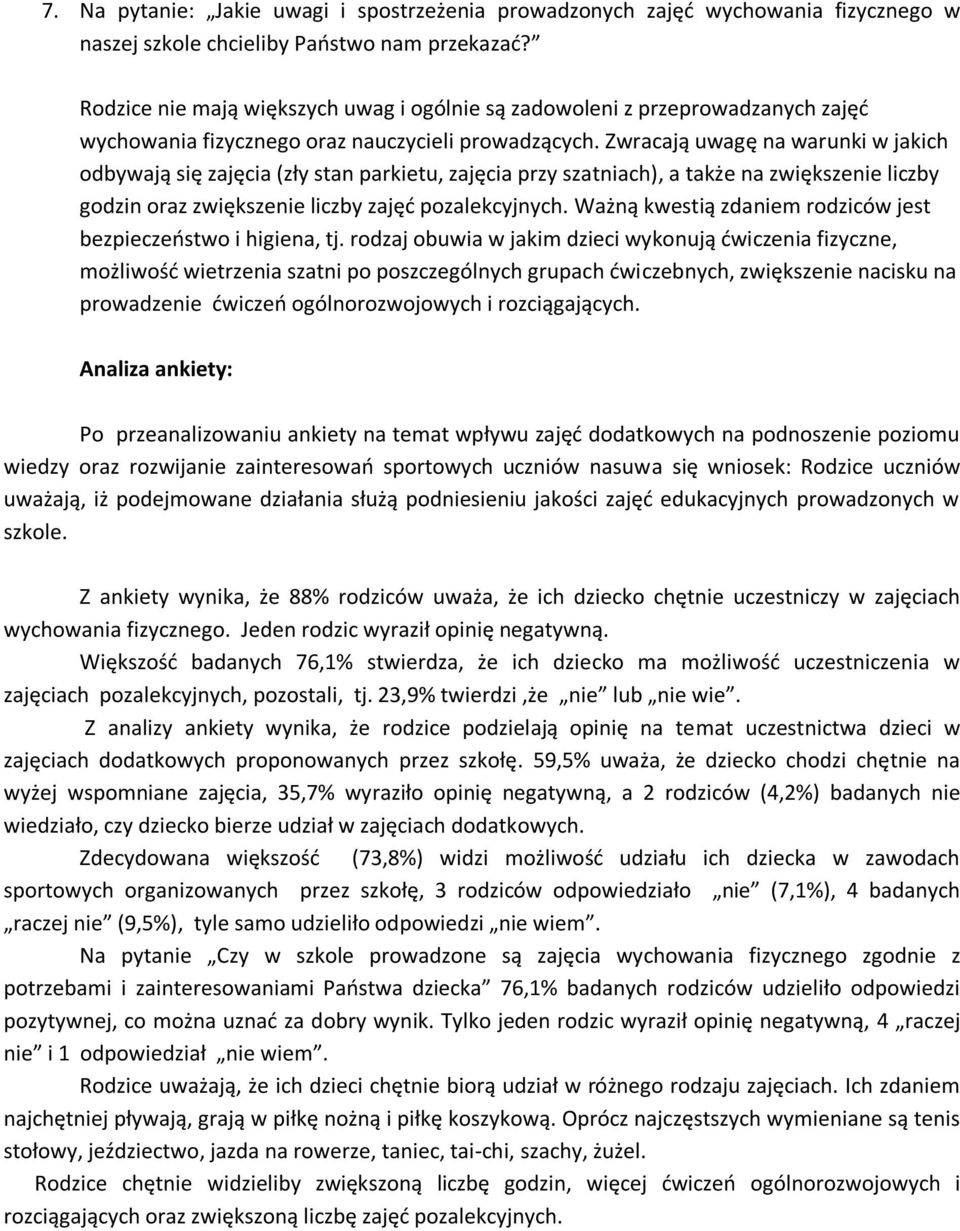 Zwracają uwagę na warunki w jakich odbywają się zajęcia (zły stan parkietu, zajęcia przy szatniach), a także na zwiększenie liczby godzin oraz zwiększenie liczby zajęć pozalekcyjnych.