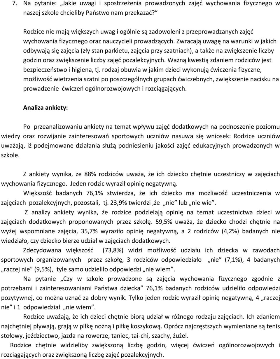 Zwracają uwagę na warunki w jakich odbywają się zajęcia (zły stan parkietu, zajęcia przy szatniach), a także na zwiększenie liczby godzin oraz zwiększenie liczby zajęć pozalekcyjnych.