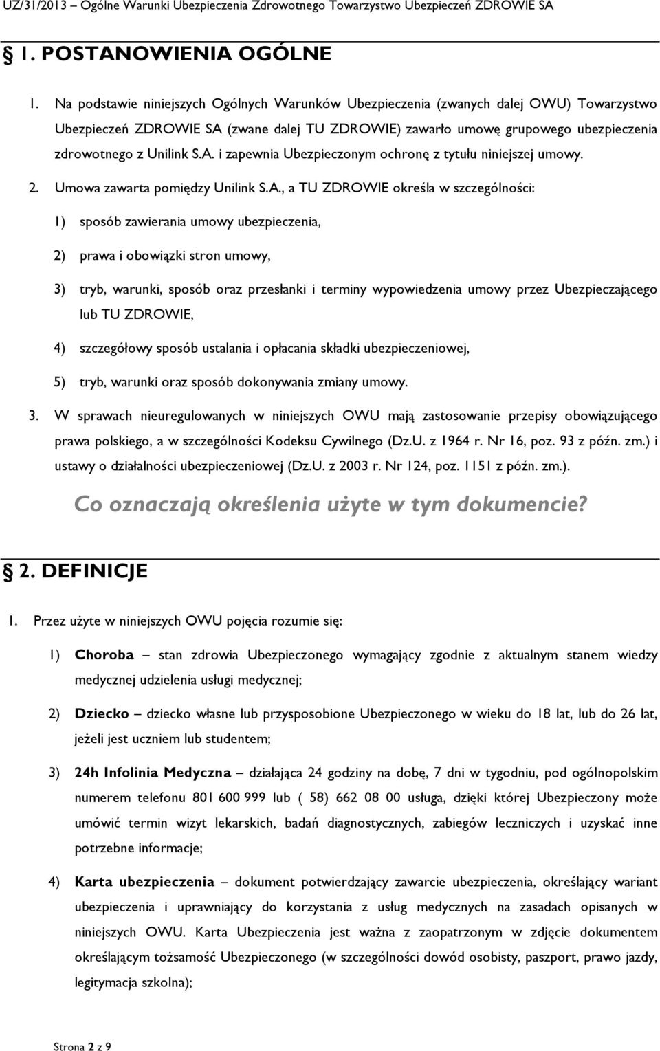 A. i zapewnia Ubezpieczonym ochronę z tytułu niniejszej umowy. 2. Umowa zawarta pomiędzy Unilink S.A., a TU ZDROWIE określa w szczególności: 1) sposób zawierania umowy ubezpieczenia, 2) prawa i