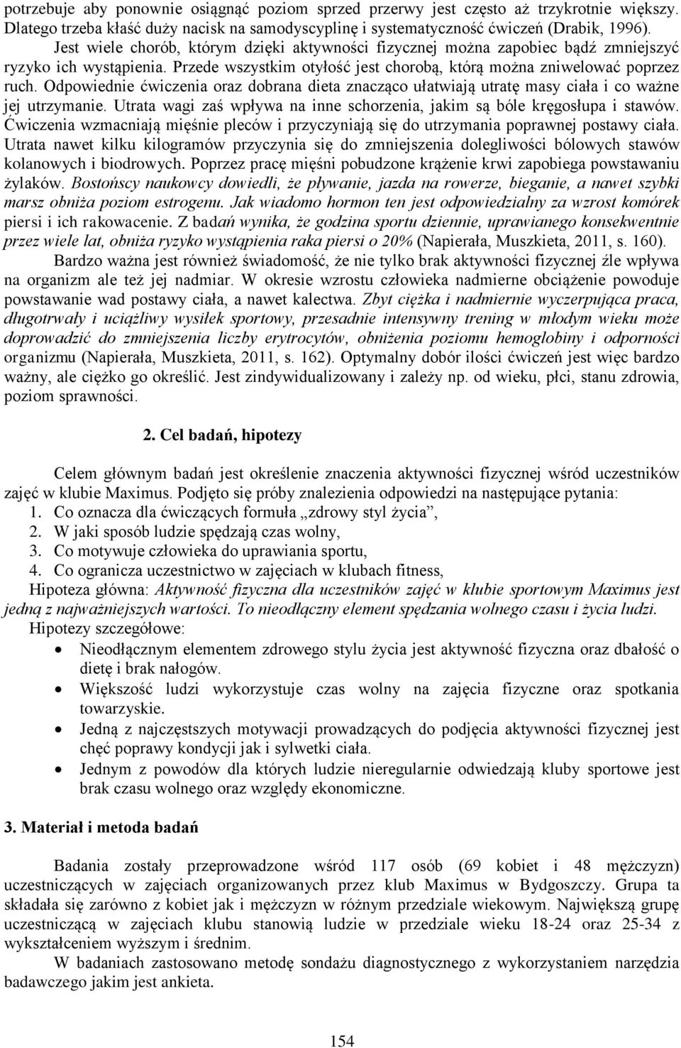 Odpowiednie ćwiczenia oraz dobrana dieta znacząco ułatwiają utratę masy ciała i co ważne jej utrzymanie. Utrata wagi zaś wpływa na inne schorzenia, jakim są bóle kręgosłupa i stawów.